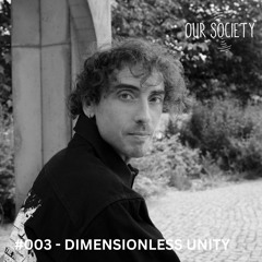 Dimensionless Unity - Our Society Podcast #003