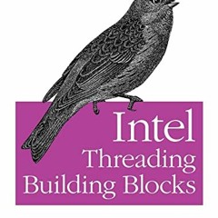 [Access] EBOOK EPUB KINDLE PDF Intel Threading Building Blocks: Outfitting C++ for Mu