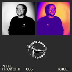 in the thick of it 005: KRUE