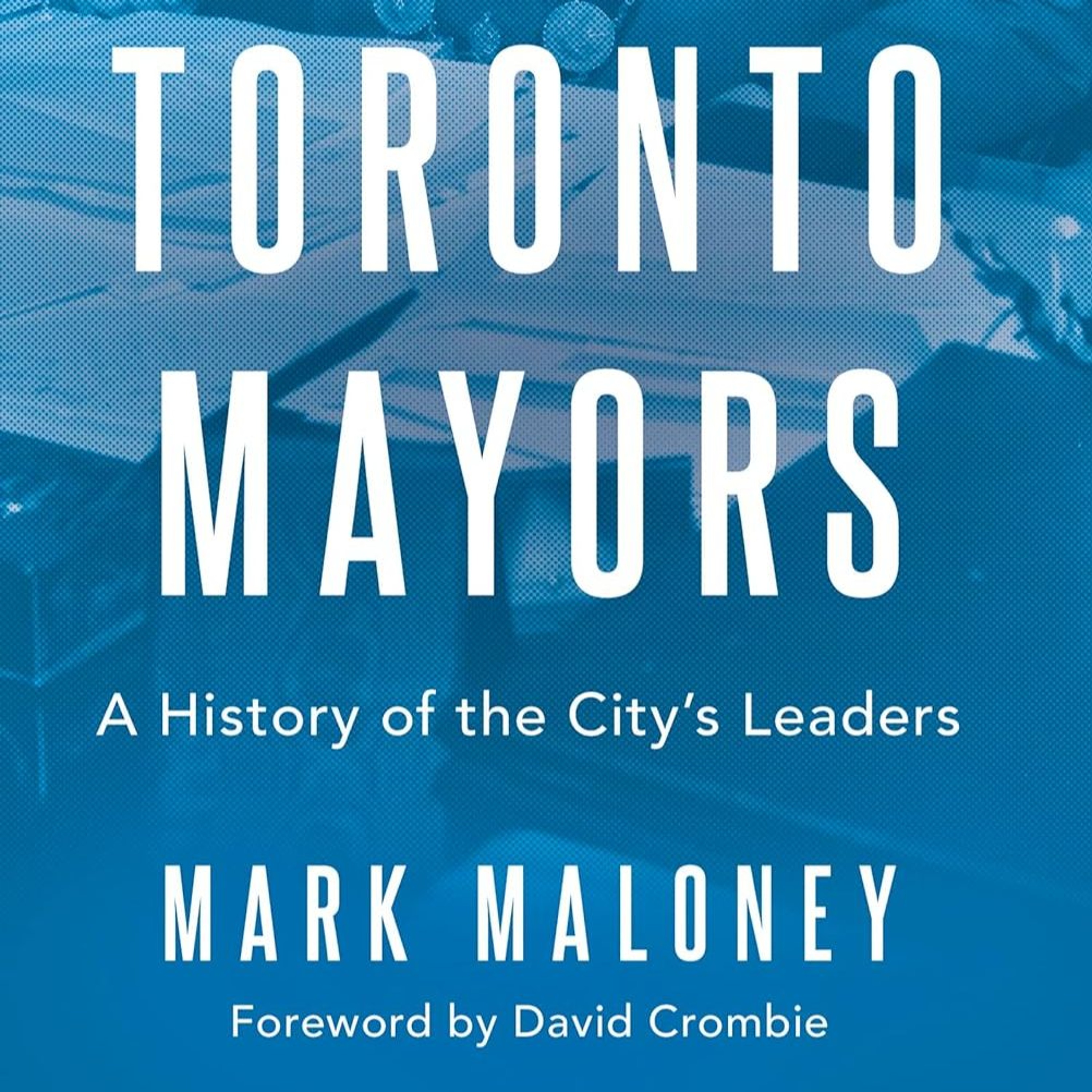 Toronto Mayors: A History of the City’s Leaders episode artwork