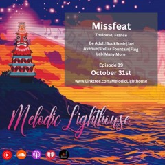 Missfeat - Melodic Lighthouse #39 (10.31.24)