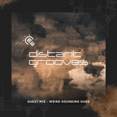 Distant Grooves - Episode 51 : Weird Sounding Dude Guest Mix