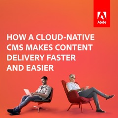 How a cloud-native CMS makes content delivery faster and easier