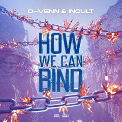 D-Venn & Incult - How We Can Bind