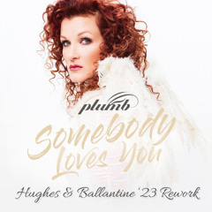 Plumb - Somebody Loves You (Hughes & Ballantine ‘23 Rework)