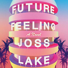 download KINDLE 💘 Future Feeling: A Novel by  Joss Lake [KINDLE PDF EBOOK EPUB]