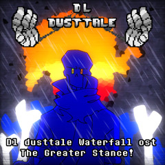 DL!Dusttale-Watterfall-Ost,Alternative Route (Ost-11!) "The Greater Stance!"