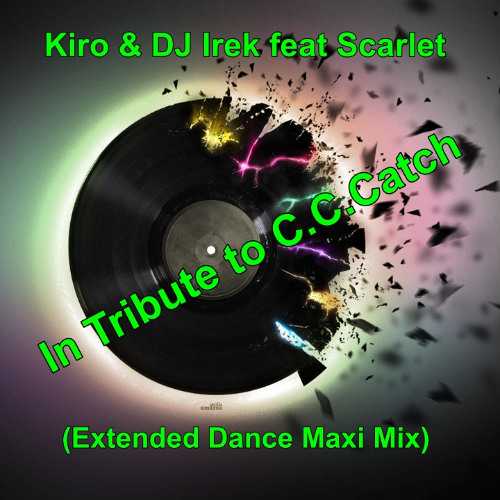 Kiro & DJ Irek feat Scarlet - In Tribute to C.C.Catch (Extended Dance Maxi Mix)
