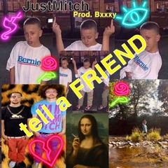 Tell a FRIEND (to say hello) prod. Bxxxy