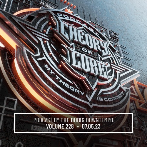 The Dubig - Theory of Core Podcast, Vol. 228