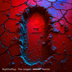 BigXthaPlug - The Largest (Error💯 Remix)
