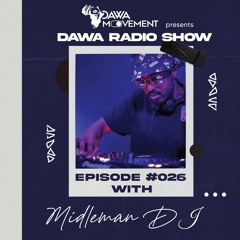 Dawa Radio Show Episode #026 - MIDLEMAN DJ