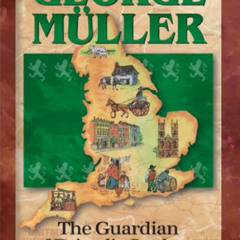 [View] EPUB 📋 George Muller: The Guardian of Bristol's Orphans (Christian Heroes: Th