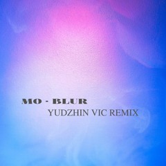MO - Blur (Yudzhin Vic Remix)