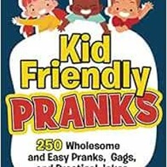 FREE EPUB 📮 Kid Friendly Pranks: 250 Wholesome and Easy Pranks, Gags, and Practical