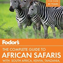 [GET] EBOOK EPUB KINDLE PDF Fodor's the Complete Guide to African Safaris: with South