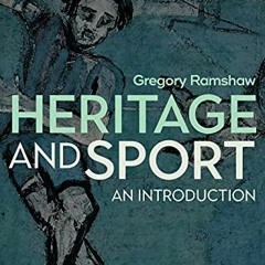 [Access] [PDF EBOOK EPUB KINDLE] Heritage and Sport: An Introduction by  Gregory Rams