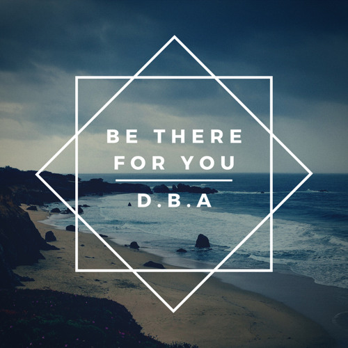 Be There For You
