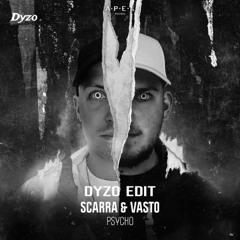 Scarra & Vasto - Psycho (Dyzo Edit) [FREE DOWNLOAD]