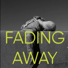 Fading away