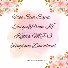 Free Sun Sajni - SatyaPrem Ki Katha MP3 Ringtone Download