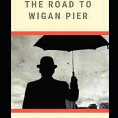 free KINDLE 🖍️ The Road to Wigan Pier by  George Orwell [EBOOK EPUB KINDLE PDF]