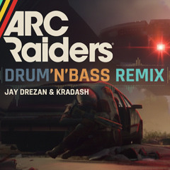 ARC RAIDERS - DRUM'N'BASS REMIX (by Jay Drezan & Kradash)