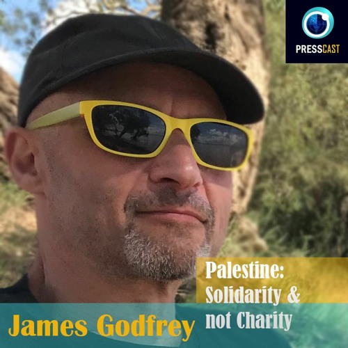 EP56 - James Godfrey on Solidarity with Palestine & much more