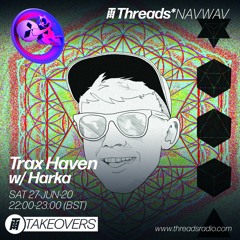 Harka - Threads* Radio X Trax Haven (27-06-2020) [tracklist in desc.]