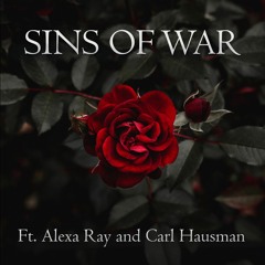 Sins Of War (ft. Alexa Ray and Carl Hausman)