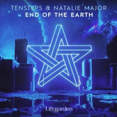 Tensteps & Natalie Major - End Of The Earth (Lilygarden Remix)