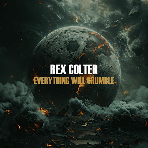 Rex Colter - Everything Will Crumble