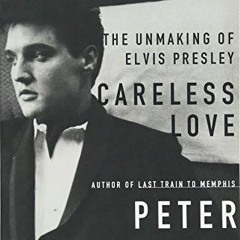 [VIEW] EPUB 🖋️ Careless Love: The Unmaking of Elvis Presley by  Peter Guralnick KIND