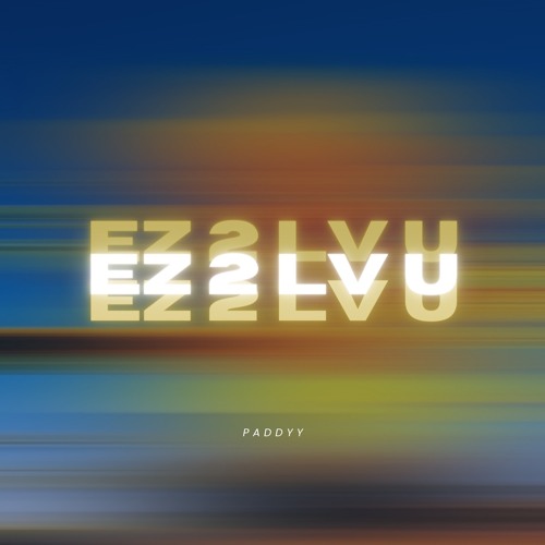 Paddyy - EZ 2 LV U [OUT ON SPOTIFY]