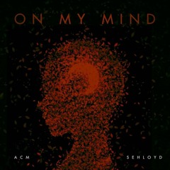 ON MY MIND (feat. Sehloyd)