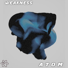 Atom - Weakness