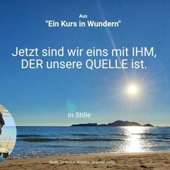Jetzt sind wir eins mit IHM, DER unsere QUELLE ist