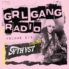 GRL GANG RADIO 015: Sythyst