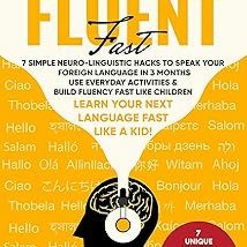 Fearlessly Fluent Fast: Learn Your Next Language Fast Like A Kid!: 7 Simple Neuro-Linguistic Ha
