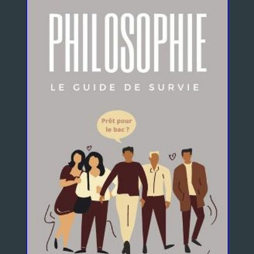 ((Ebook)) 🌟 GUIDE DE SURVIE DE PHILOSOPHIE - TERMINALE - BAC 2024: Toutes les notions de Philo pou