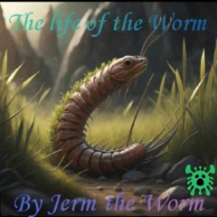 Life Of The Worm - Jerm The Worm