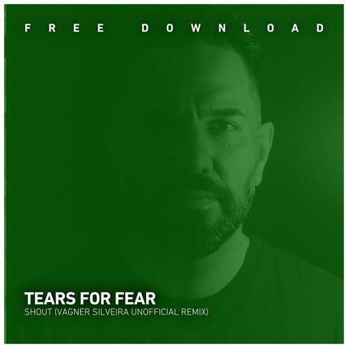 FREE DOWNLOAD: Tears For Fears - Shout (Vagner Silveira Unofficial Remix)