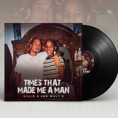 Times That Made Me A Man Sillie A X Walt D