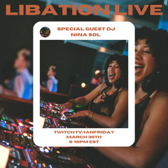 Libation Live with Special Guest DJ Nina Sol 3-30-25