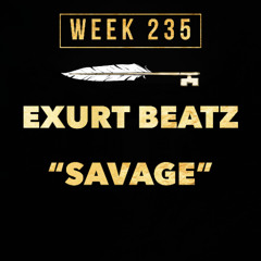 EXURT BEATZ - SAVAGE (Week 235)