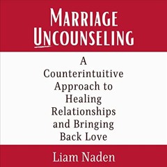 Get EPUB ✅ Marriage Uncounseling: A Counterintuitive Approach to Healing Relationship