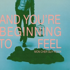 Mon Cher Guy, HNRY FLWR - And You're Beginning To Feel (Mon Cher Guy Remix)