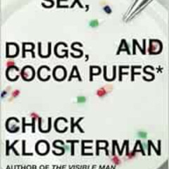 DOWNLOAD PDF 📨 Sex, Drugs, and Cocoa Puffs: A Low Culture Manifesto by Chuck Kloster
