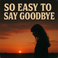 So Easy to Say Goodbye
