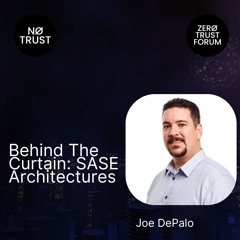 Behind The Curtain - SASE Architectures with Joe DePalo